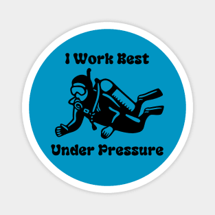 I Work Well Under Pressure Magnet